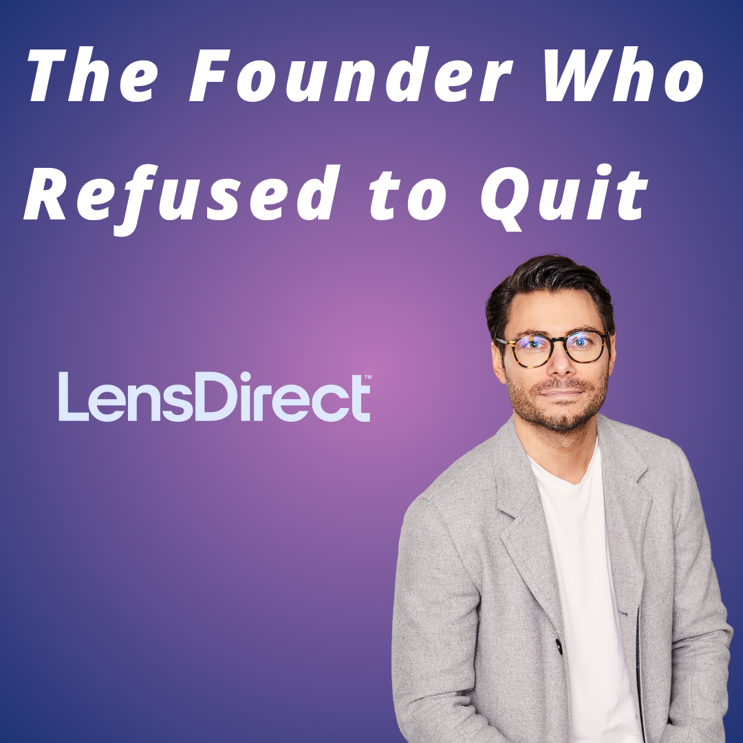 LensDirect - The Founder Who Refused to Quit LensDirect - The Founder Who Refused to Quit