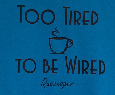 Queenager Too Tired tee