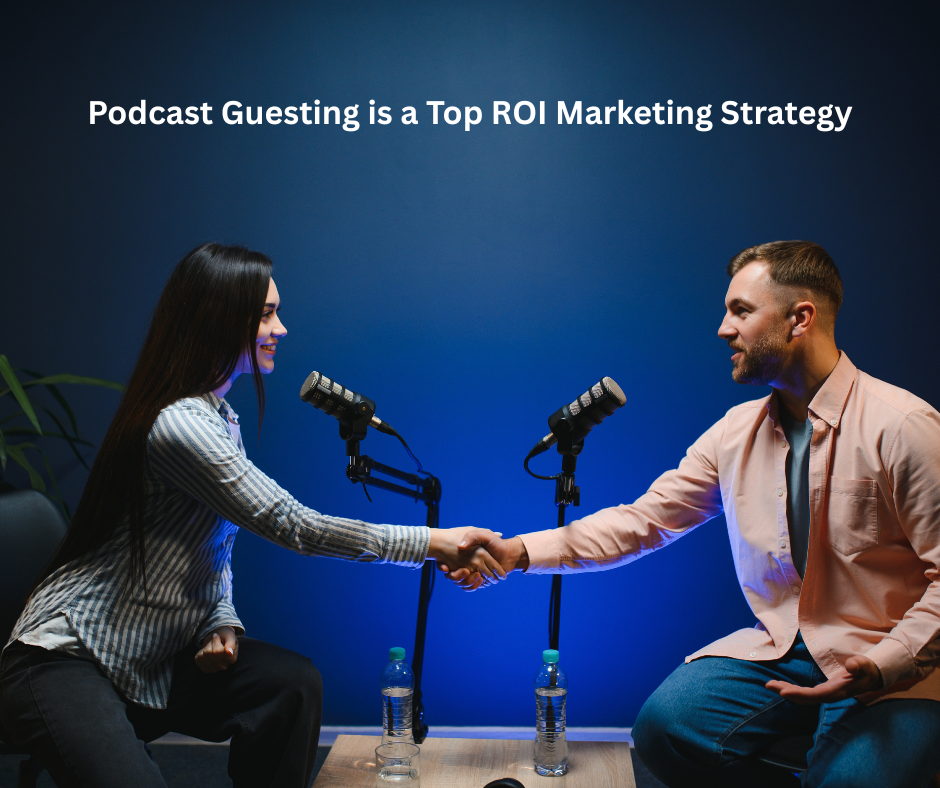 Why Podcast Guesting is a Top ROI Marketing Strategy (And How to Ensure Yours Is)