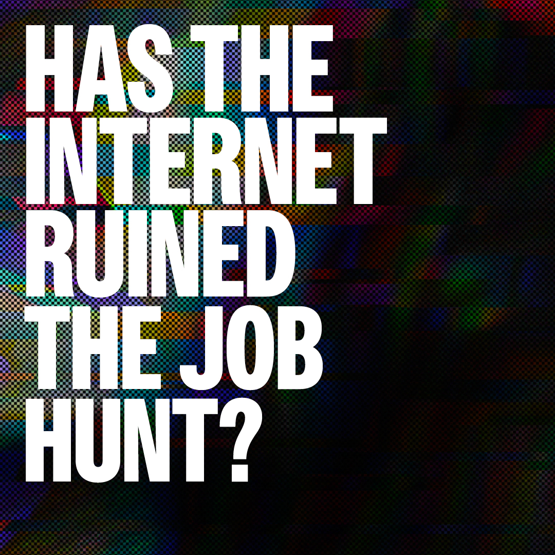 Has the internet ruined The Job Hunt?