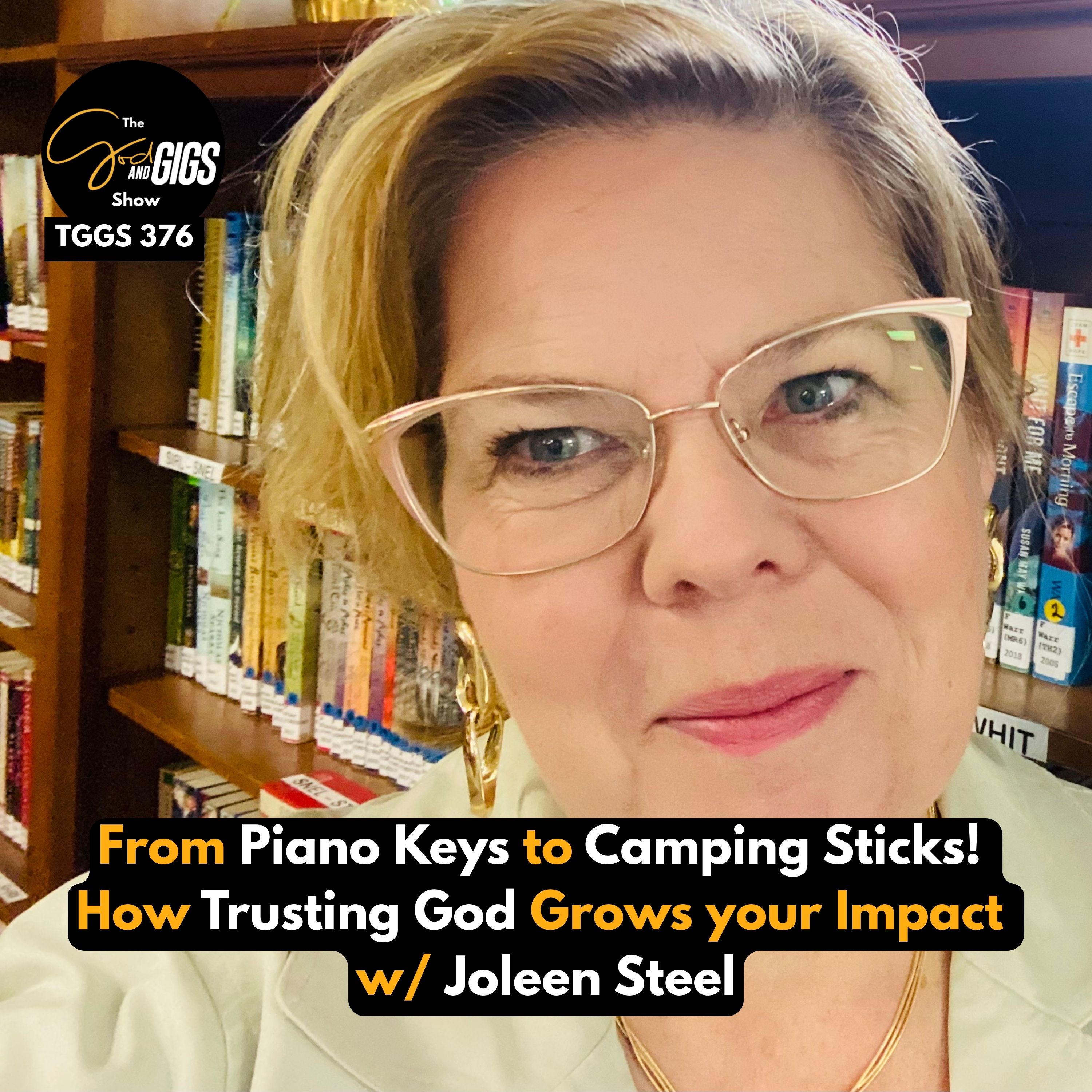 From Piano Keys to Camping Sticks! How Trusting God Grows your Impact w/ Joleen Steel