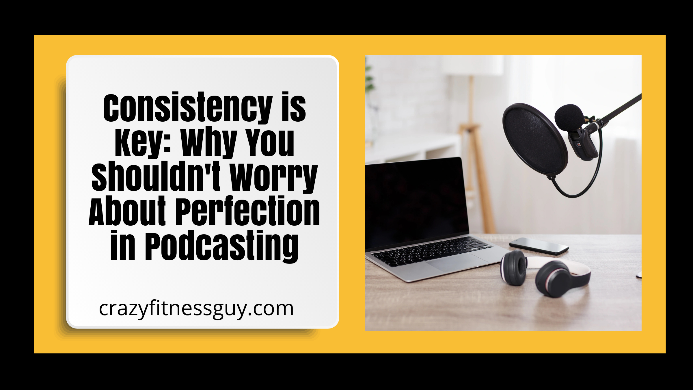 Consistency is Key: Why You Shouldn't Worry About Perfection in Podcasting