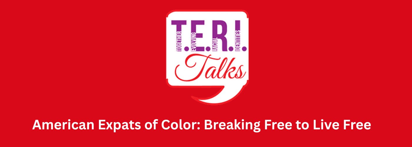 T.E.R.I. Talks: Together Evolving Beyond Racist Identities T.E.R.I. Talks: Together Evolving Beyond Racist Identities