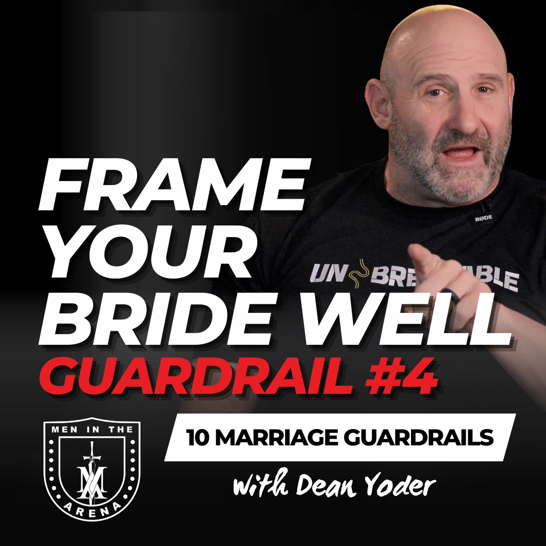 Guardrail #4: Frame Your Bride Well - Ten Boundaries for an Unbreakable Marriage - EP 975