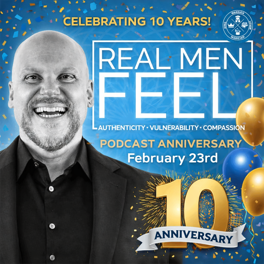 Real Men Feel: Celebrating 10 Years of Breaking Masculinity Myths
