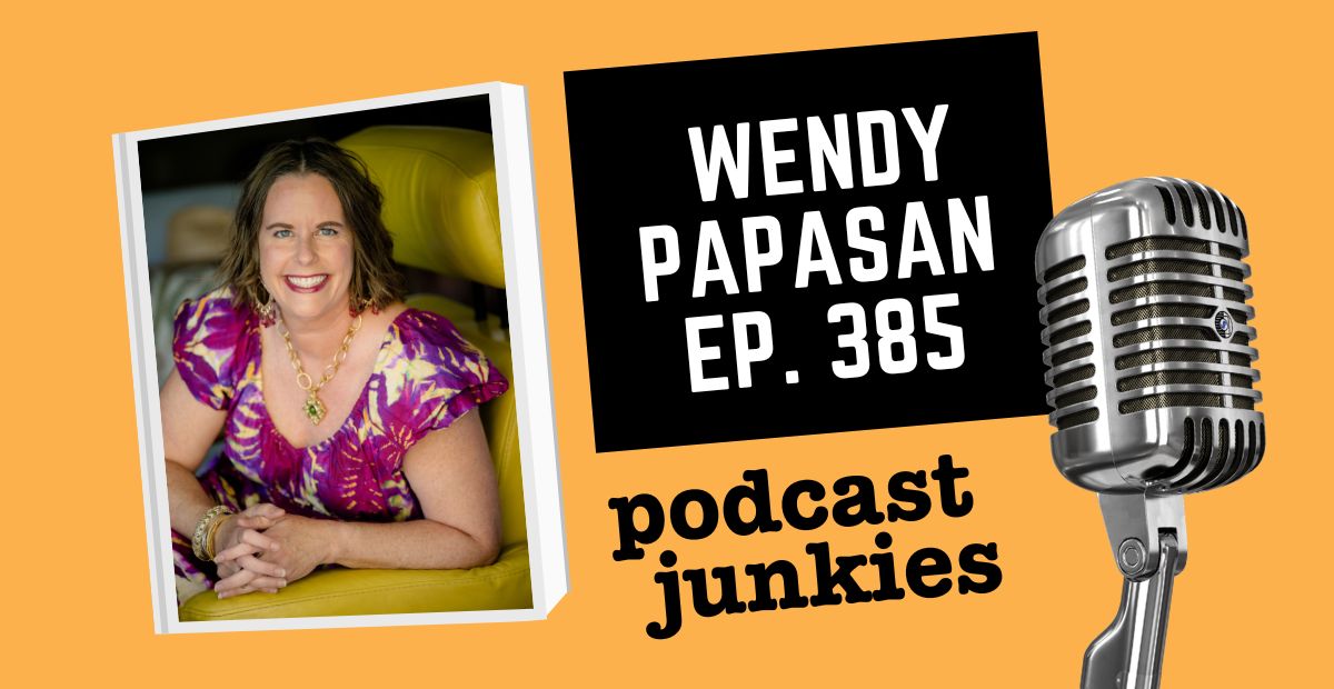 Building Empires: Wendy Papasan on Real Estate Investing, Mindset, and Podcasting for Women Entrepreneurs