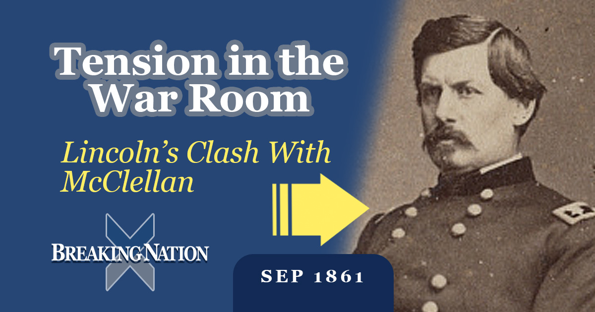 Behind the Curtains of Command: Lincoln vs. McClellan