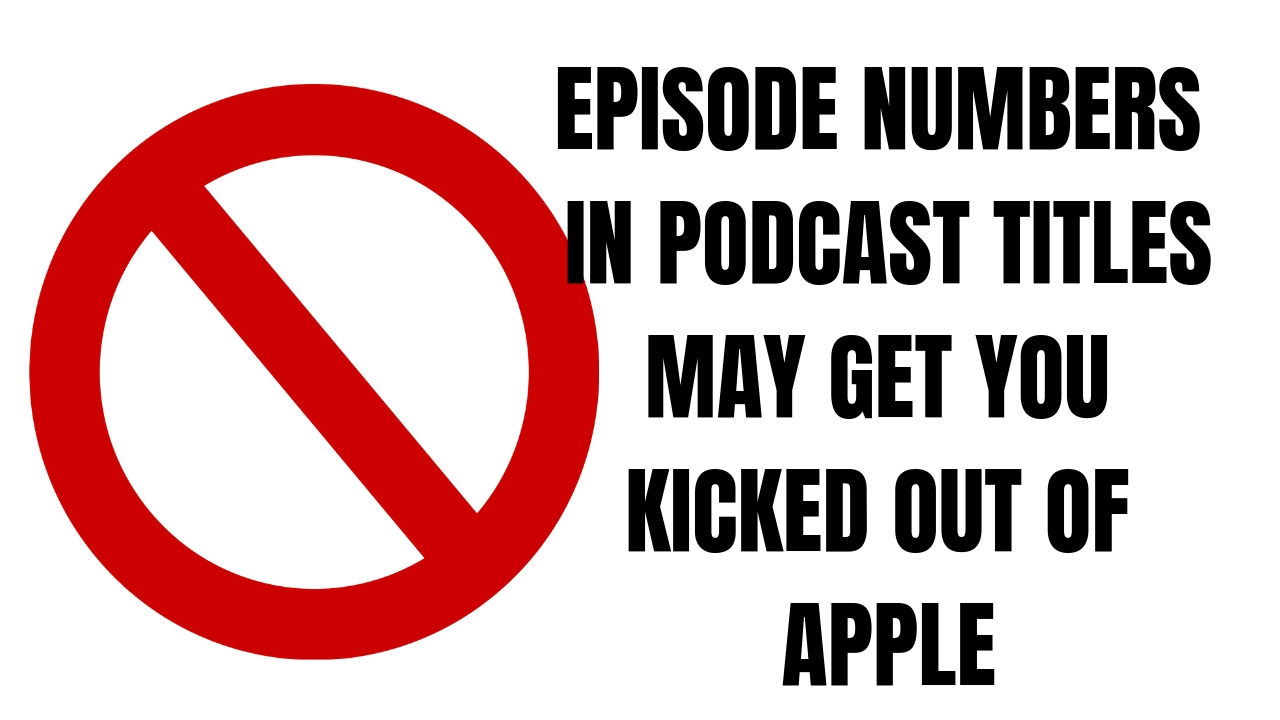 Apple Set To Enforce No Episode Numbers In Your Podcast Title Apple Set To Enforce No Episode Numbers In Your Podcast Title
