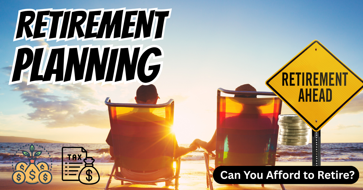 Retirement Planning: Can You Afford to Retire?