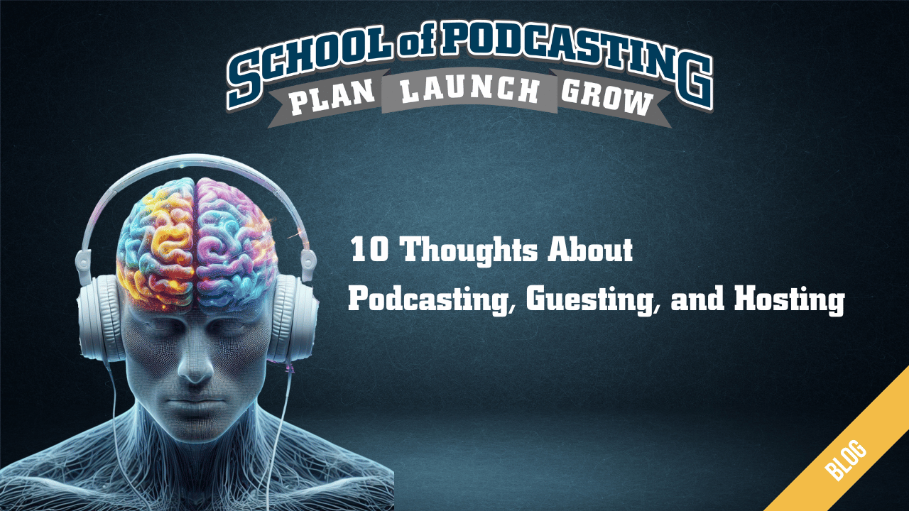 10 Thoughts About Podcasting, Guesting and Hosting 10 Thoughts About Podcasting, Guesting and Hosting
