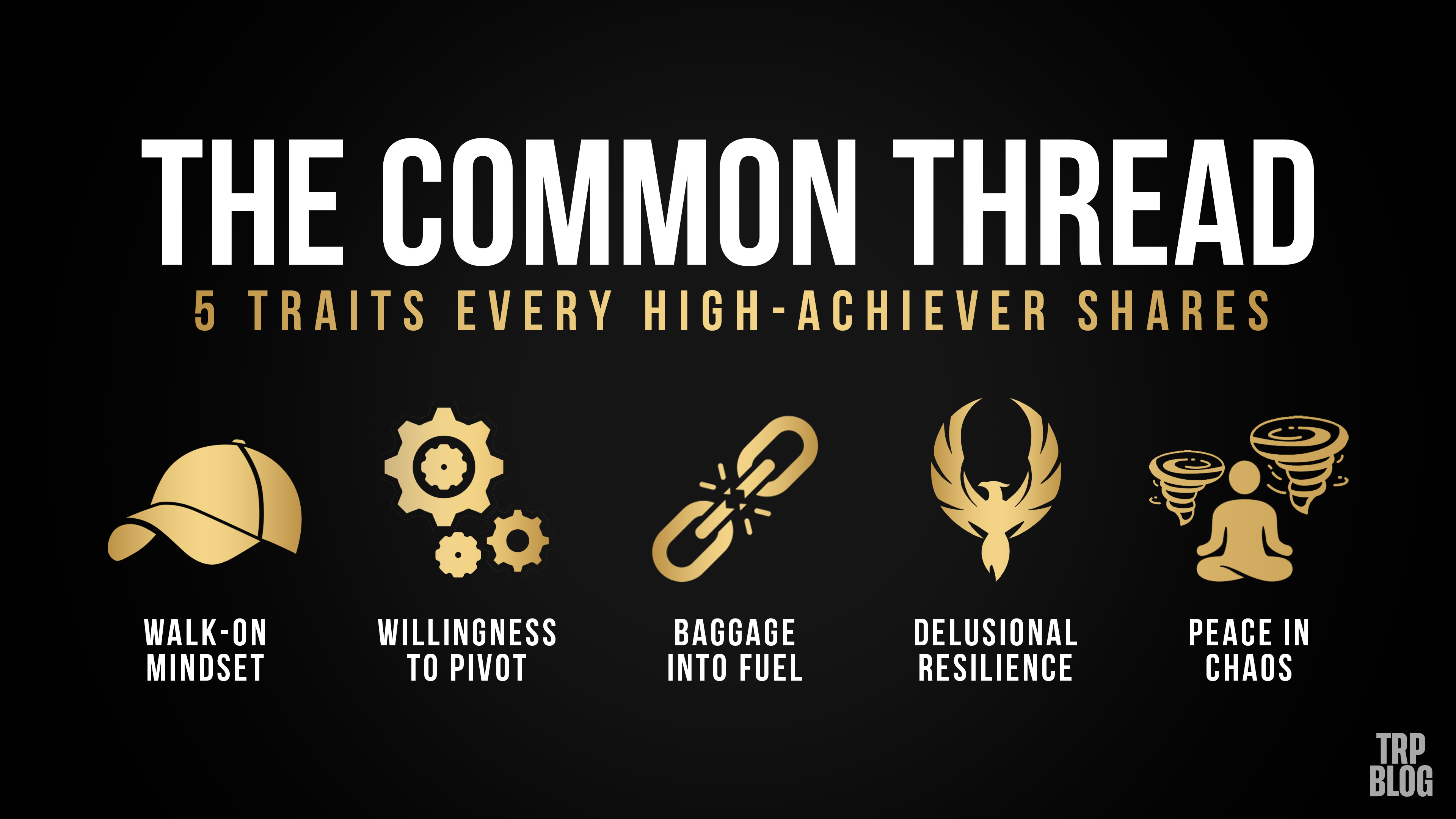 The Common Thread: 5 Traits Every High-Achiever Shares (And How You Can Use Them Today)
