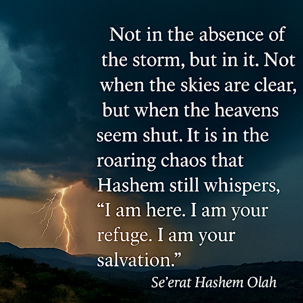 Se’erat Hashem Olah – The Storm Raged… but So Did the Light Se’erat Hashem Olah – The Storm Raged… but So Did the Light