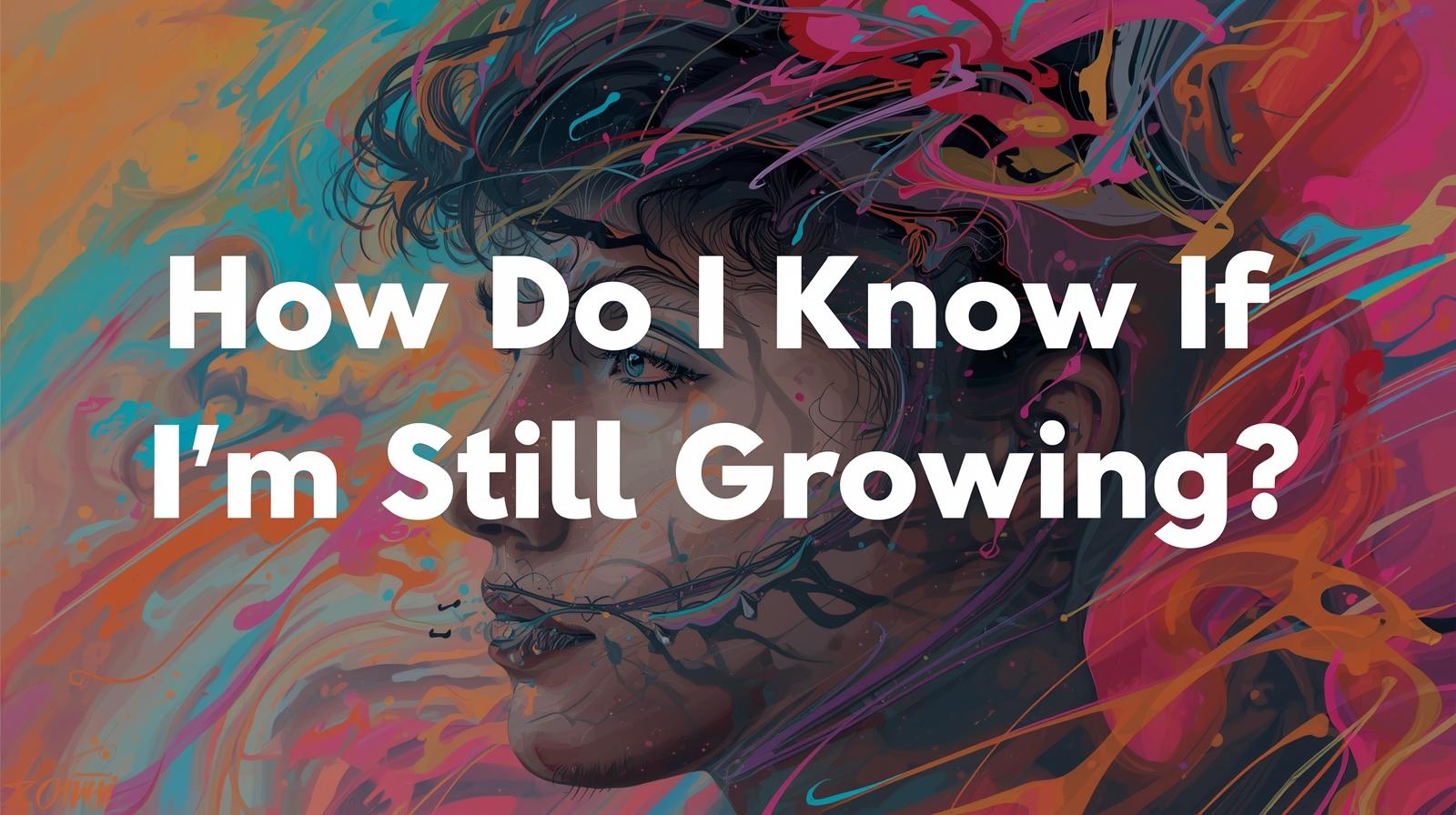 How Do I Know If I’m Still Growing?