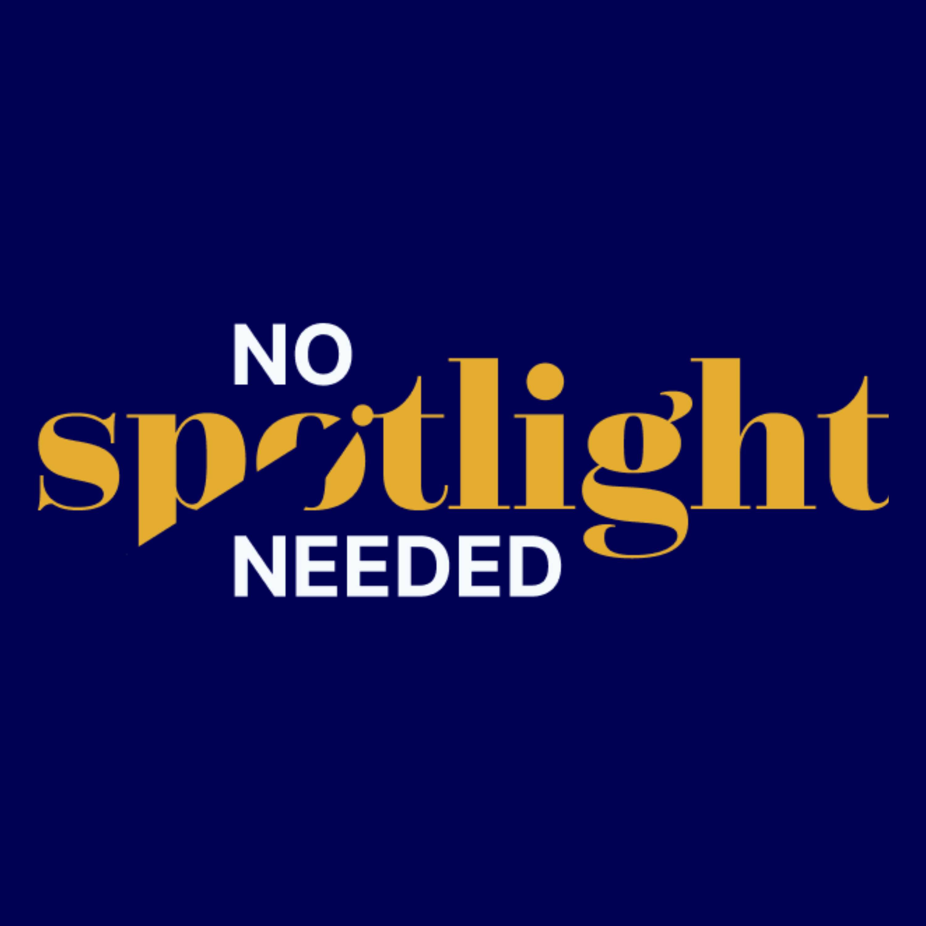 No Spotlight Needed No Spotlight Needed