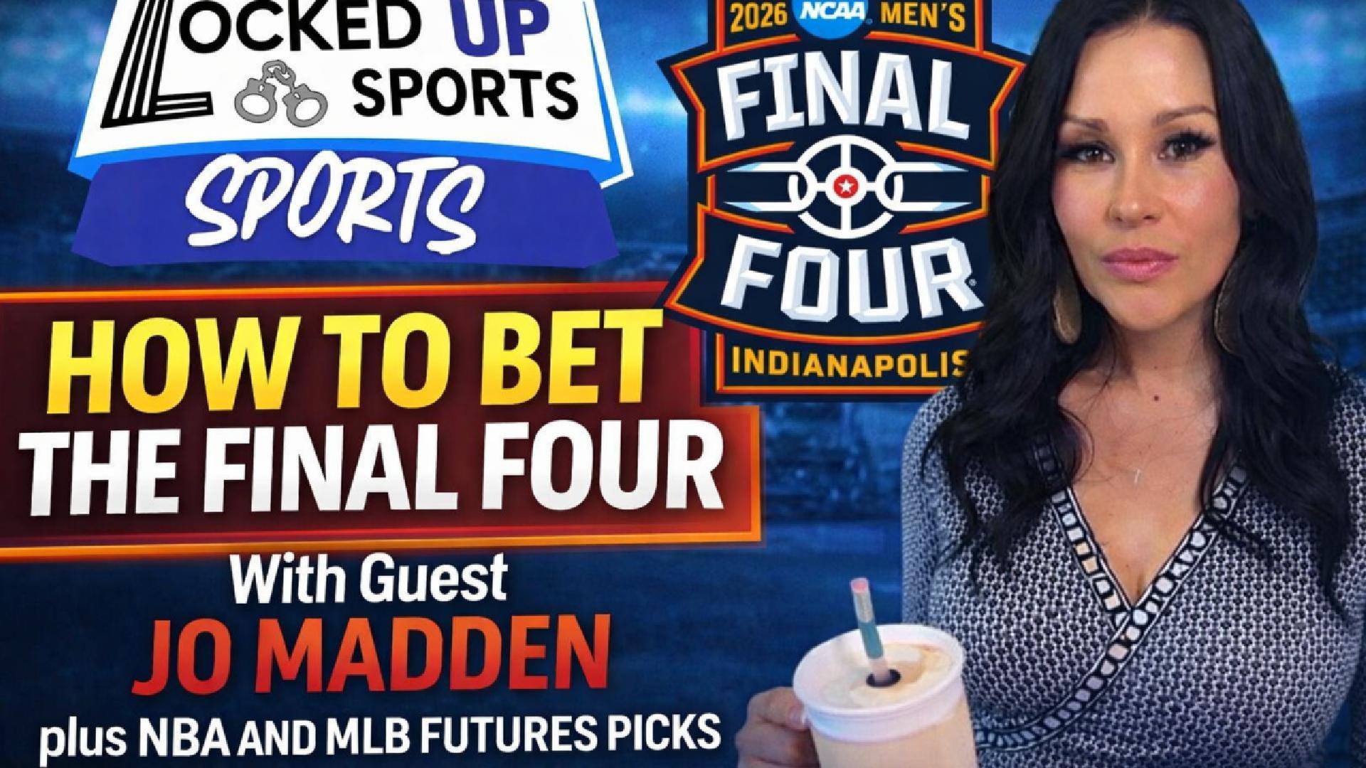 HOW TO BET THE FINAL FOUR WITH GUEST JO MADDEN