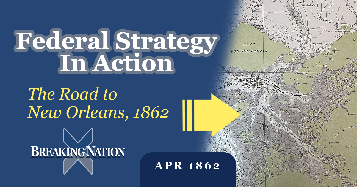 The Federal Push for the South’s Largest Port: New Orleans 1862