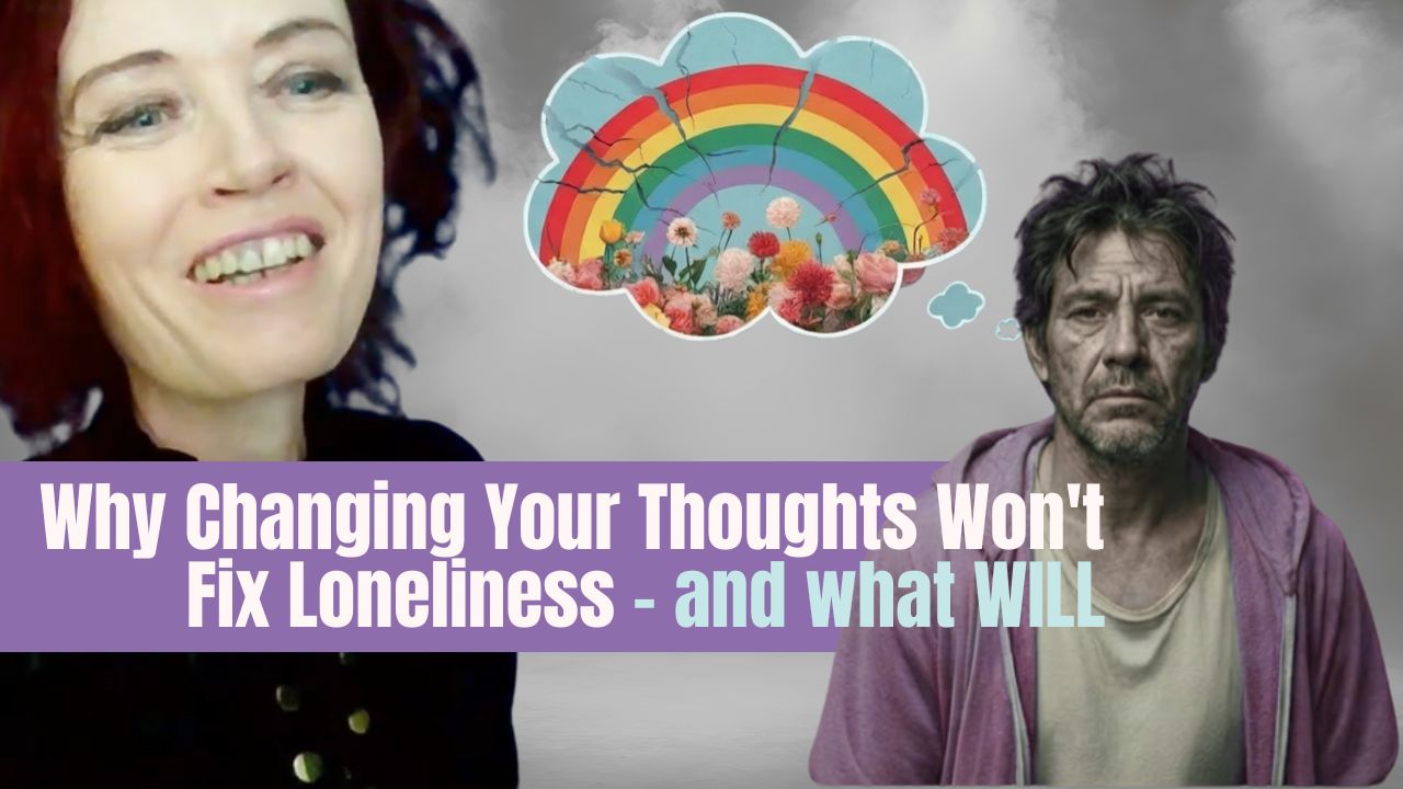 Why Changing Your Thoughts Won't Fix Loneliness - and what does.