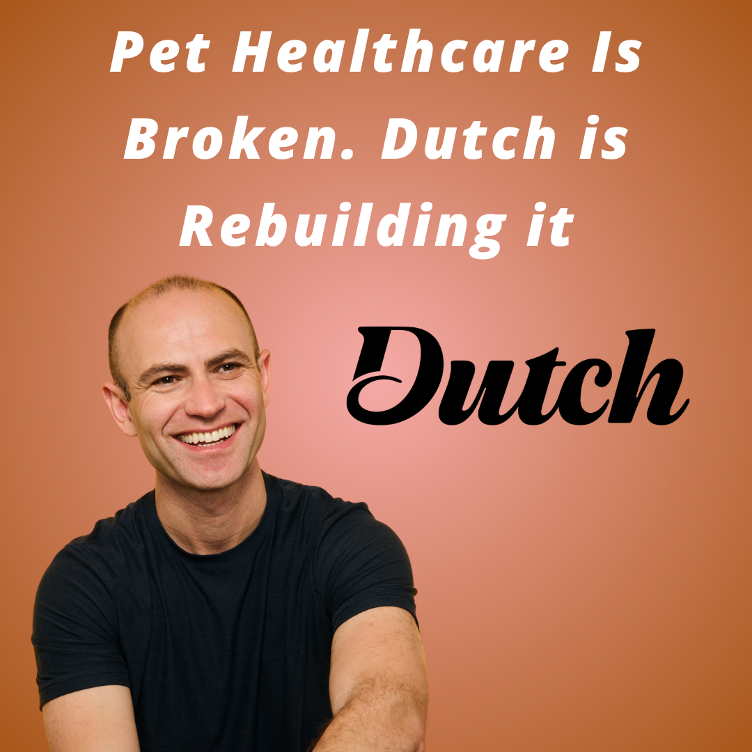 Dutch Pet, Inc.  -  Pet Healthcare Is Broken. Dutch is Rebuilding it
