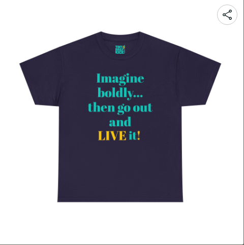 Imagine Boldly — “Then Go Live It!” Tee (unisex fit) | Inspirational Quote Tee by Tiny Daily Kick