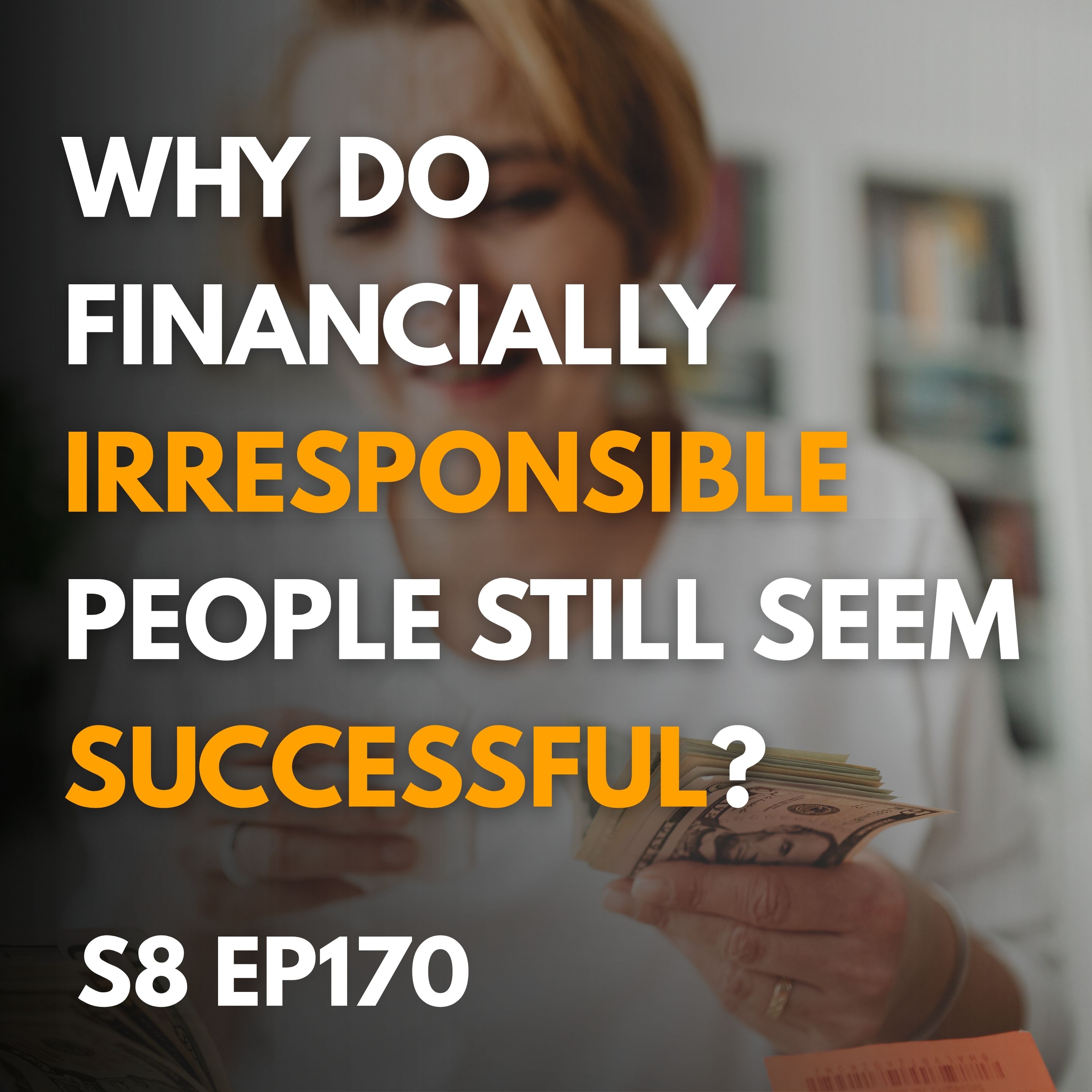 Why Financially Irresponsible People Seem Successful Why Financially Irresponsible People Seem Successful