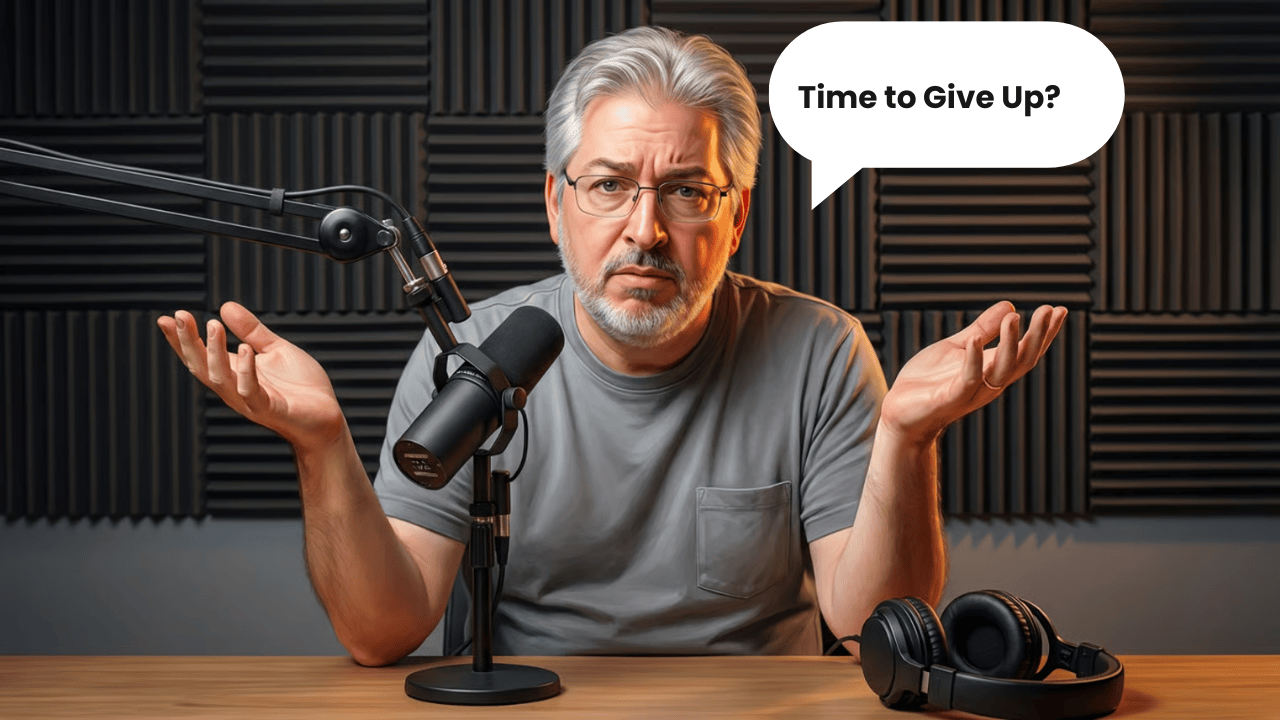 Are You Ready To Give Up on Podcasting? Why I Believe What I Believe
