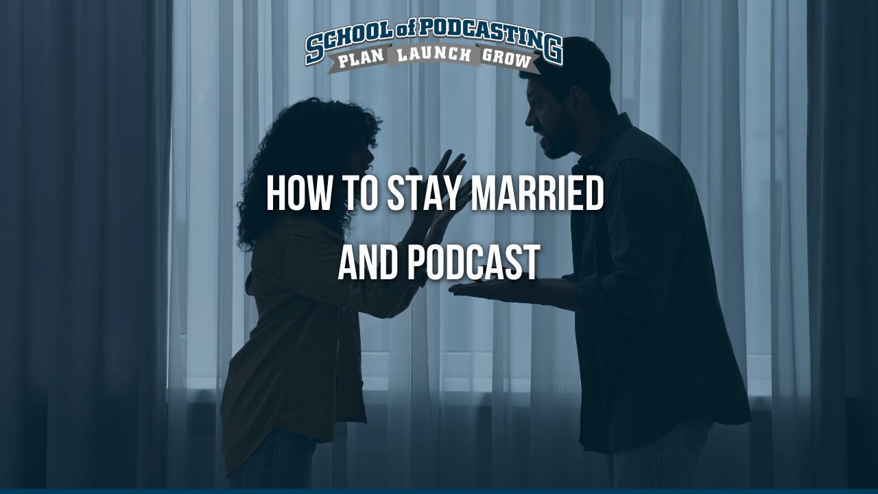 Marriage and Podcasting: How to Do One Without Losing the Other Marriage and Podcasting: How to Do One Without Losing the Other