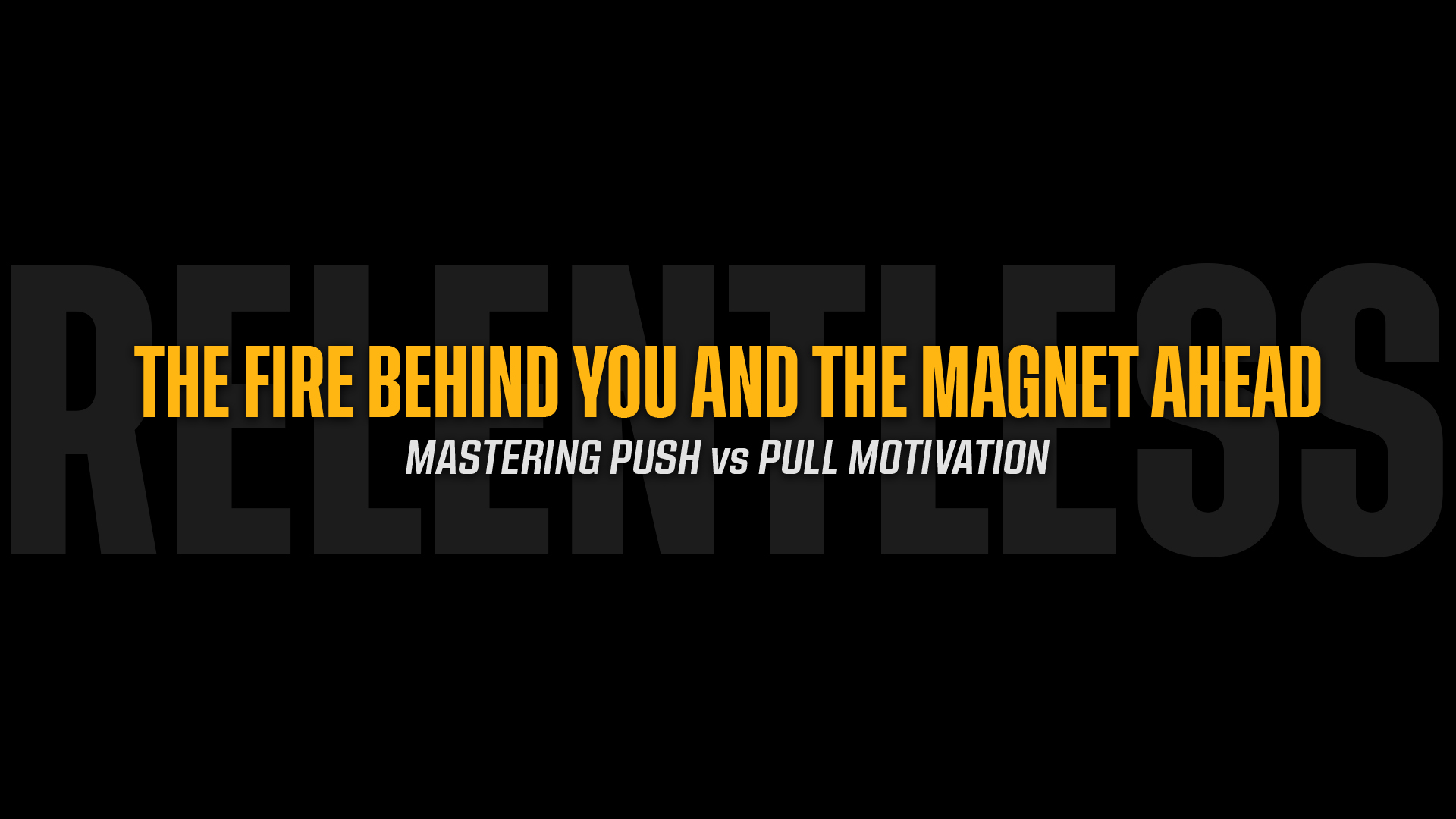 The Fire Behind You and The Magnet Ahead: Mastering Push vs. Pull Motivation