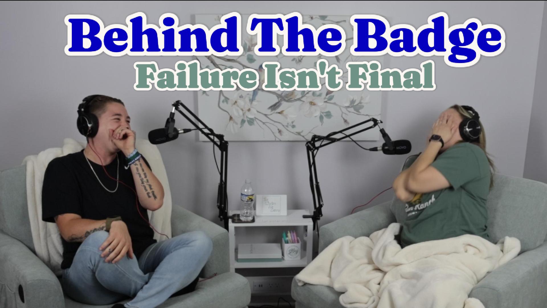 Behind the Badge: Failure Isn't Final