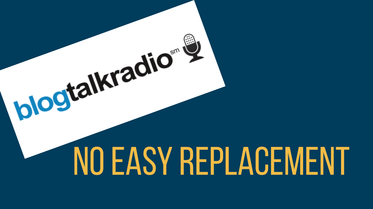 Blog Talk Radio – No Easy Replacement or Alternative Blog Talk Radio – No Easy Replacement or Alternative