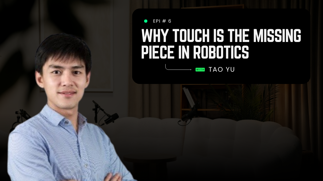 Why Touch Is the Missing Piece in Robotics with Tao Yu