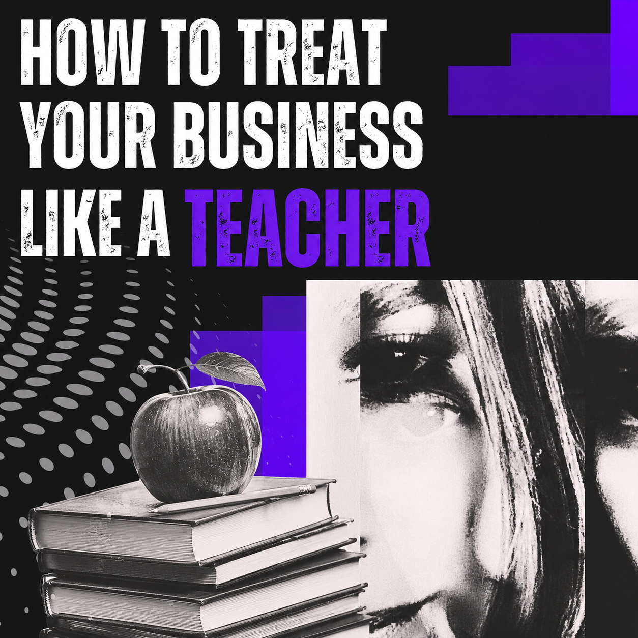How Your Treat Your Business As a Teacher