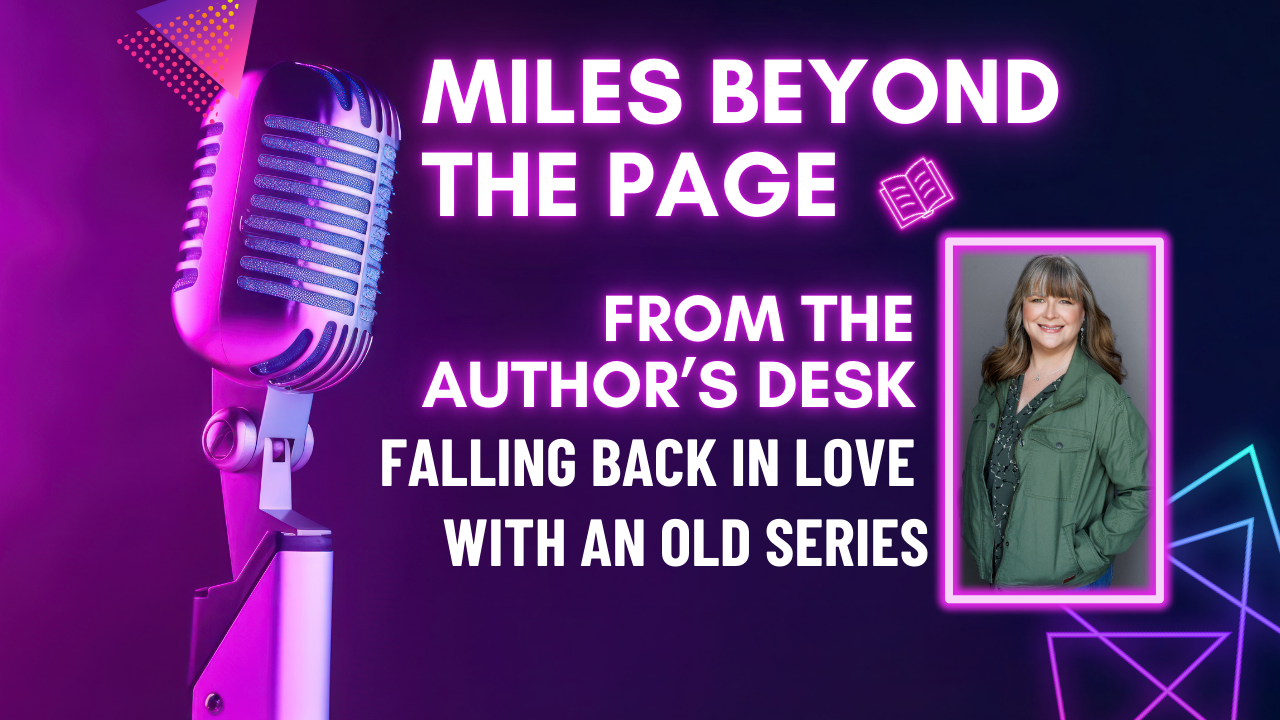 Falling Back in Love With an Old Series | From the Author’s Desk