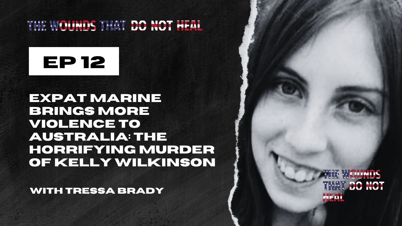 Episode 12: Expat Marine Brings More Violence to Australia: The Horrifying Murder of Kelly Wilkinson