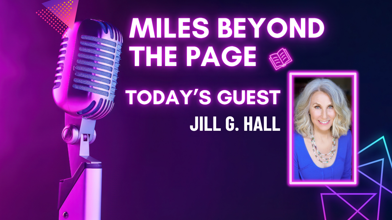 Miles Beyond the Page | Jill G. Hall Miles Beyond the Page | Jill G. Hall