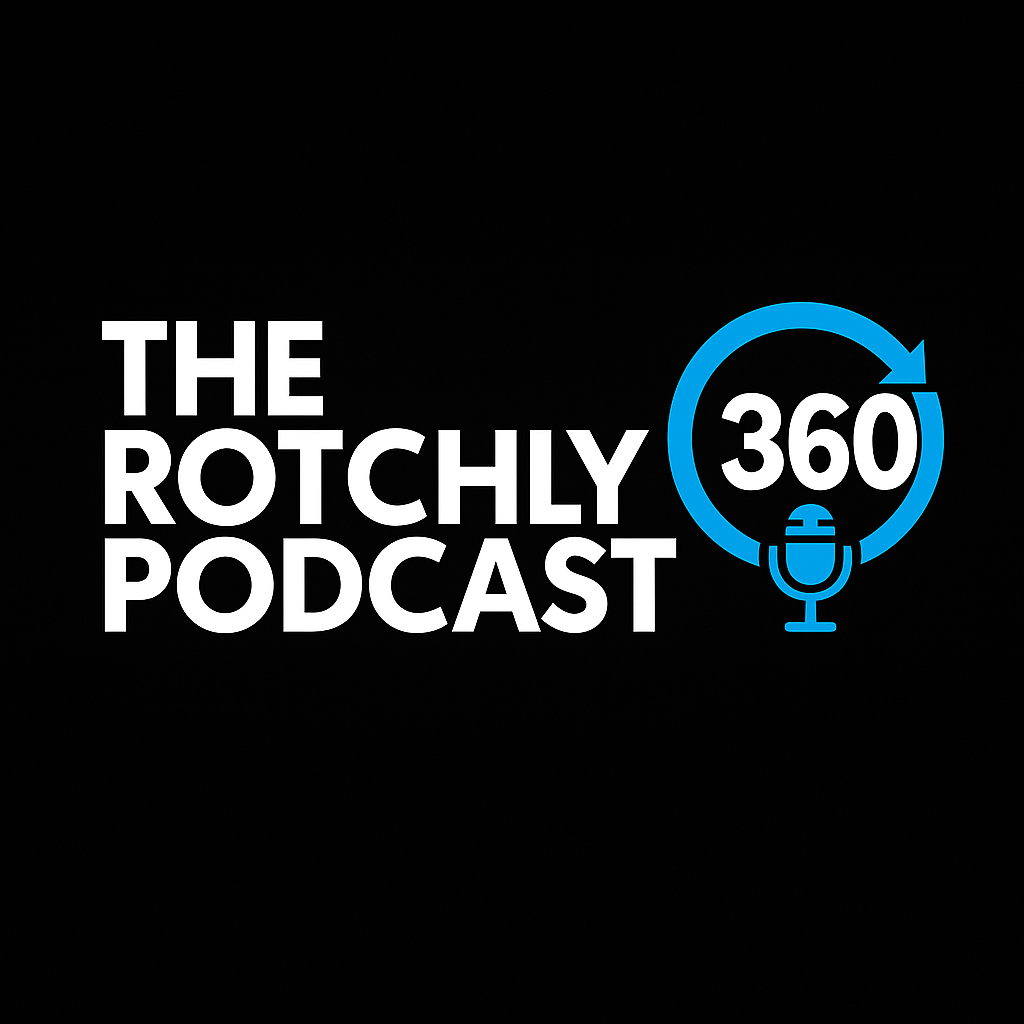 The Rotchly 360 Podcast