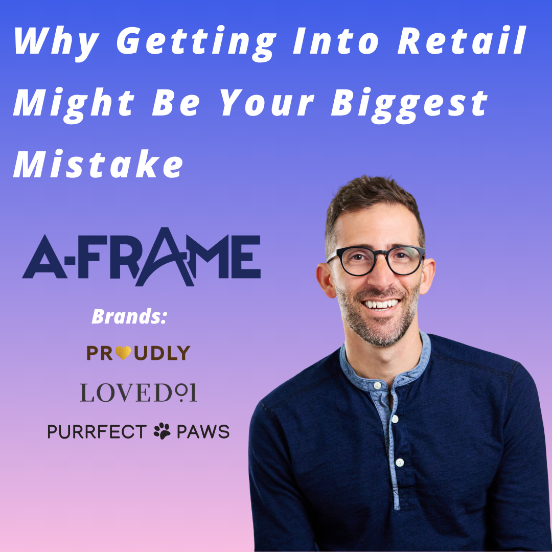 A-Frame Brands - Why Getting Into Retail Might Be Your Biggest Mistake A-Frame Brands - Why Getting Into Retail Might Be Your Biggest Mistake