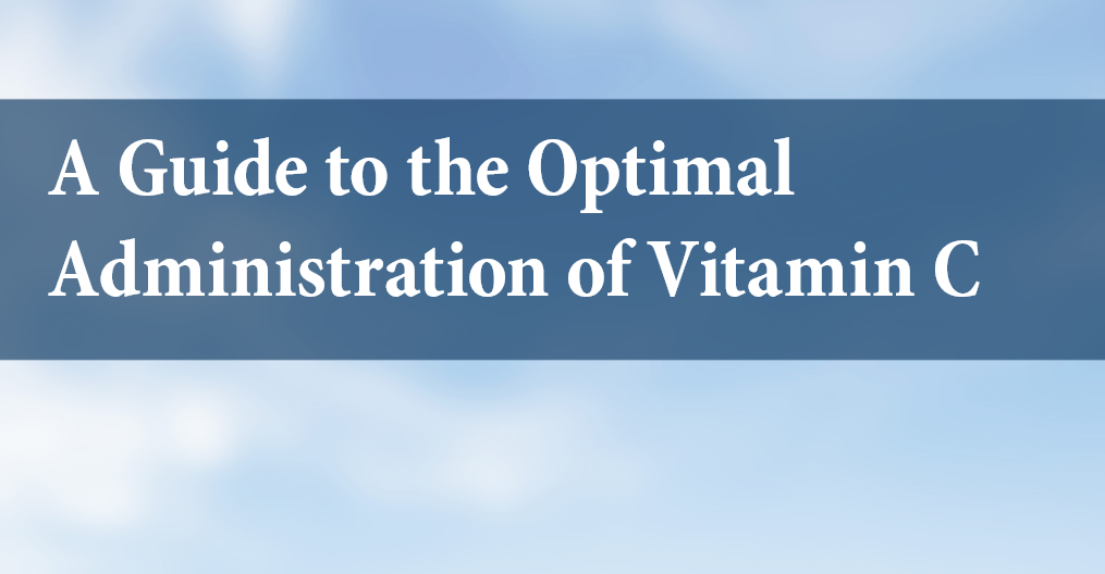 A Guide to the Optimal Administration of Vitamin C