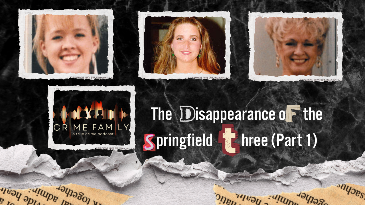 THE DISAPPEARANCE OF THE SPRINGFIELD THREE (PART 1)