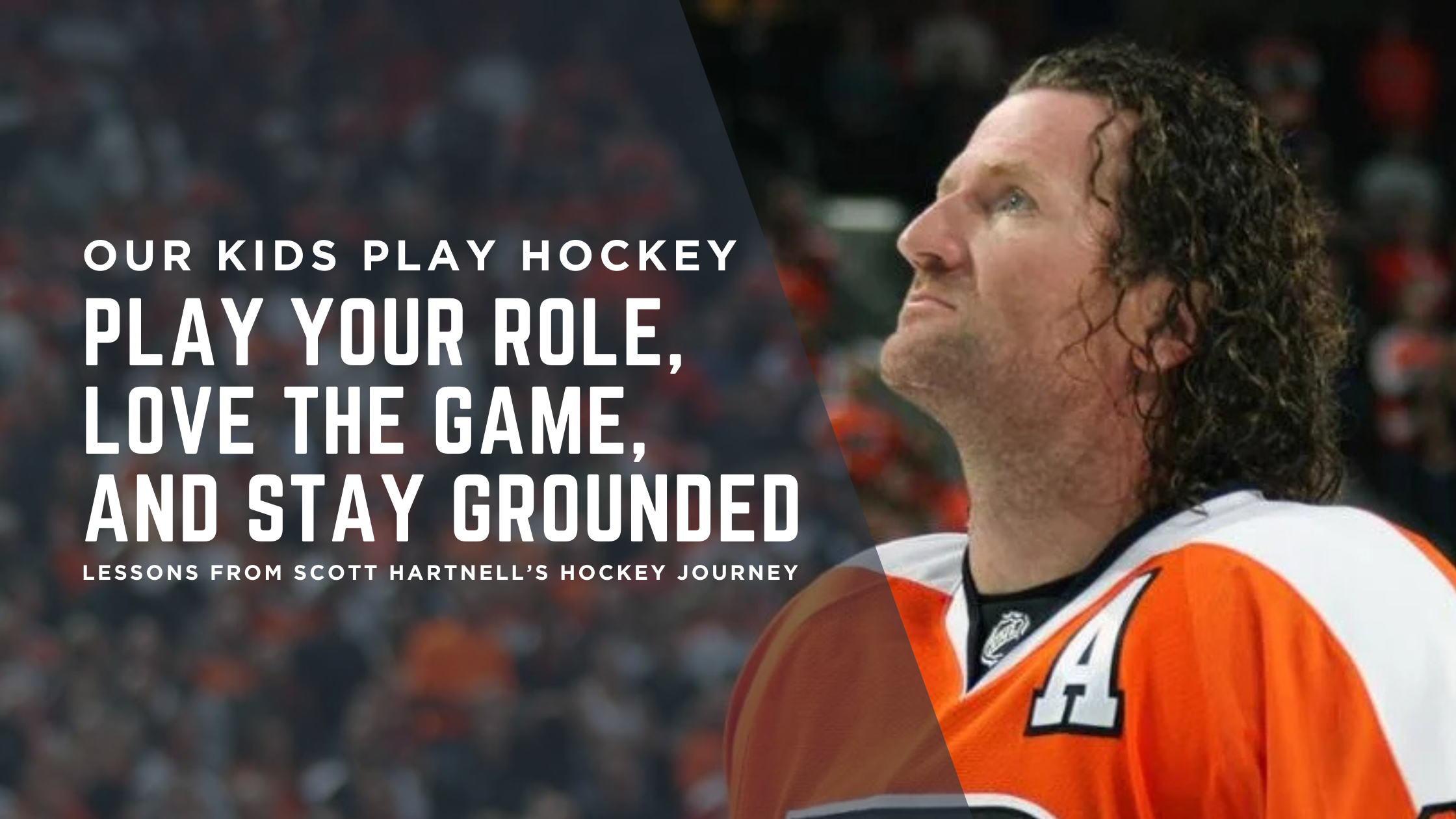 Play Your Role, Love the Game, and Stay Grounded — Lessons from Scott Hartnell’s Hockey Journey