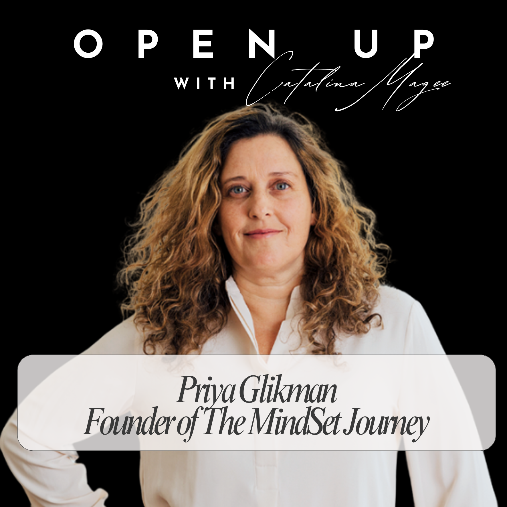 Open Up - Guest: Priya Glikman & The MindSet Journey