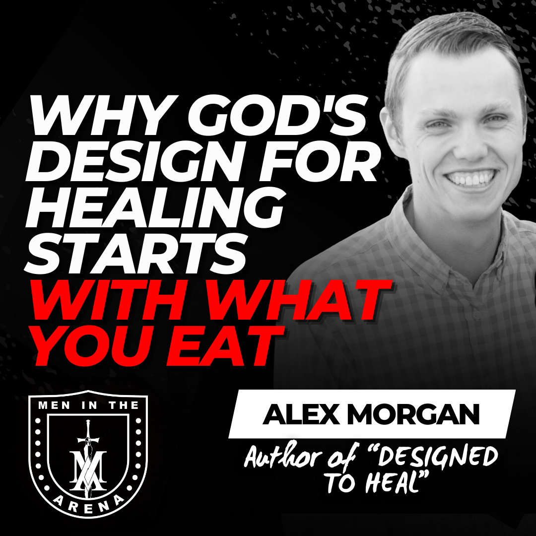 Why God's Design for Healing Starts With What You EAT w/ Alex Morgan EP 953