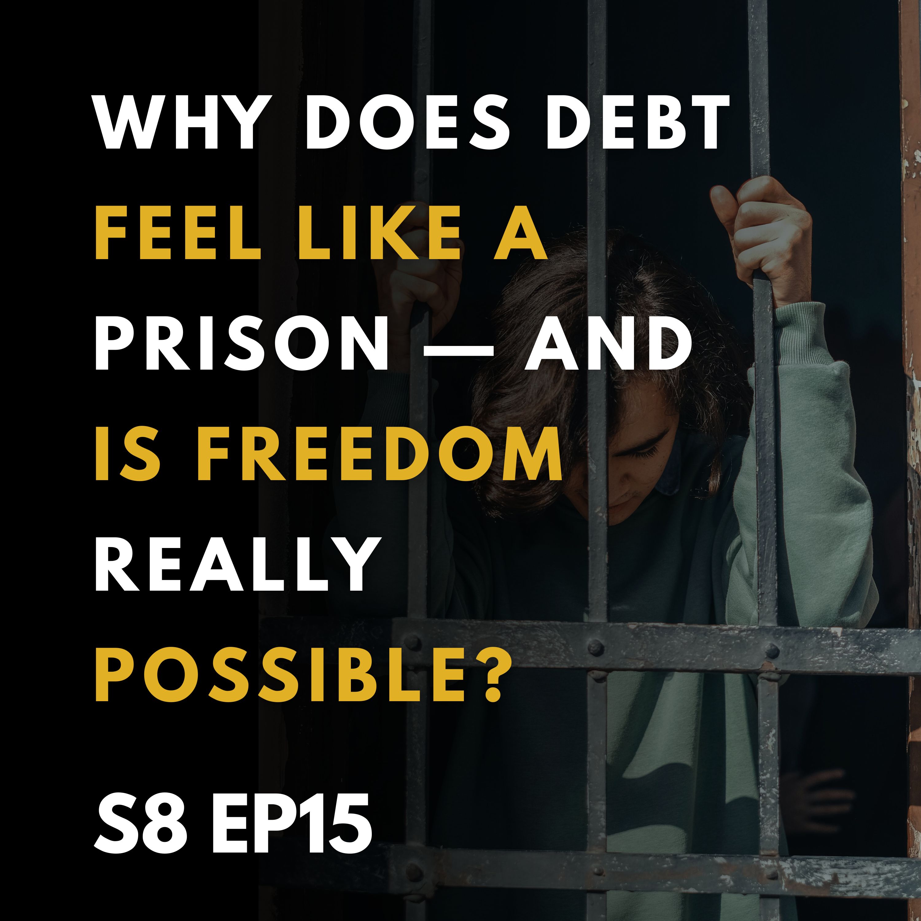 Debt: Why It Feels Like a Prison and How You Can Find Freedom