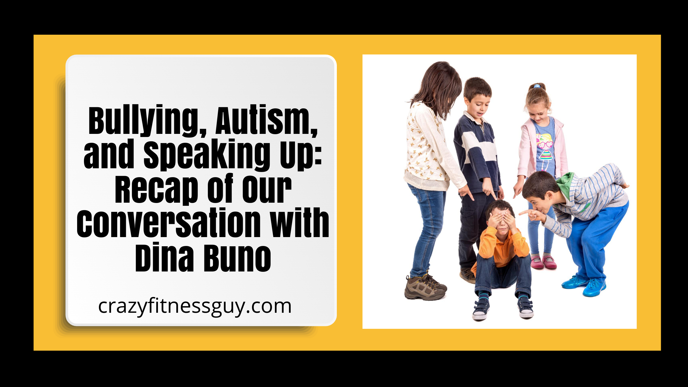 Bullying, Autism, and Speaking Up: Recap of Our Conversation with Dina Buno Bullying, Autism, and Speaking Up: Recap of Our Conversation with Dina Buno