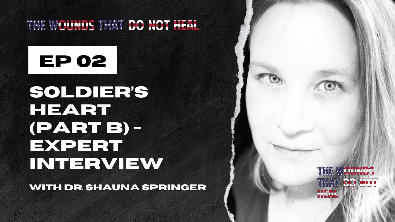 Episode 2: Soldier’s Heart (Part B) - Expert Interview with Dr. Shauna Springer