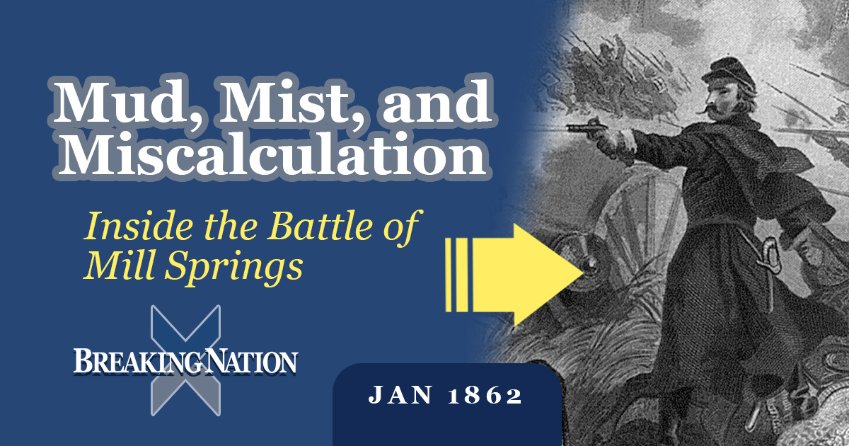 How Mill Springs Gave the North Hope in the Dark Winter of 1862