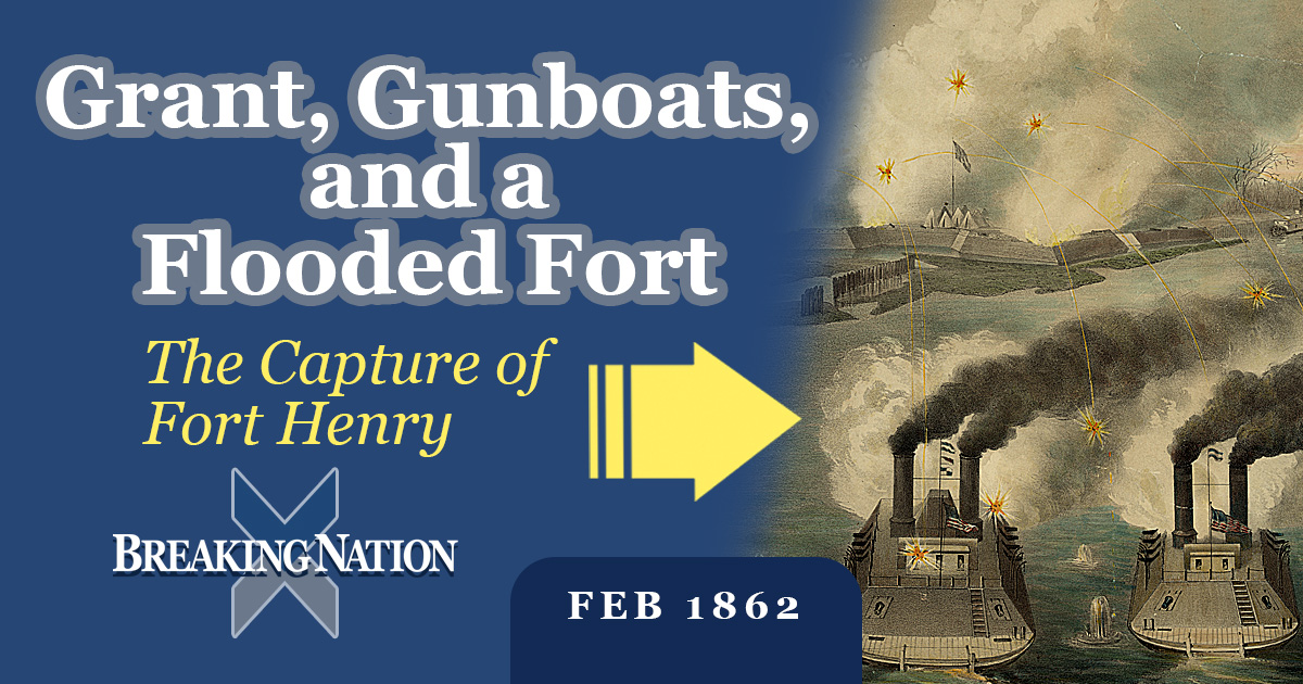 How Fort Henry Opened the Door to Union Victory in the West