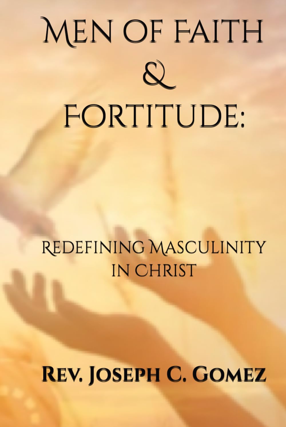 MEN OF FAITH & FORTITUDE: Redefining Masculinity in Christ  --Barnes & Noble