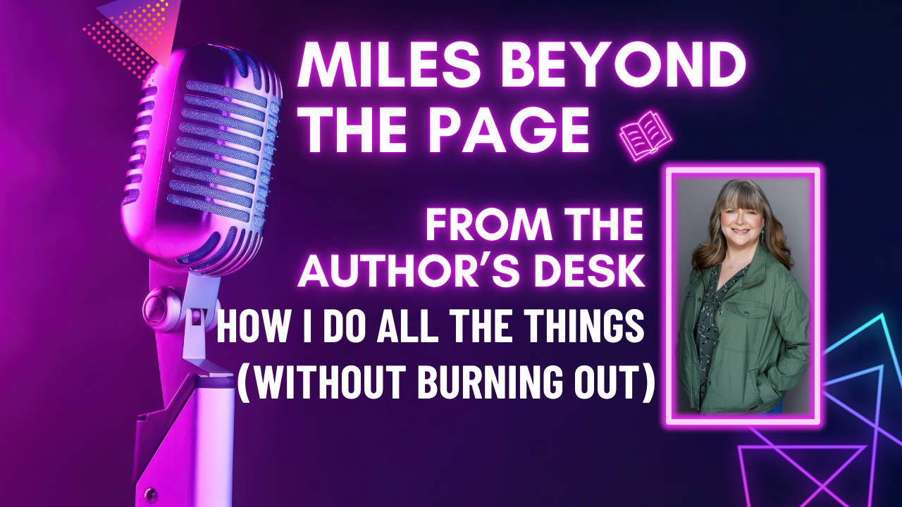 How I Do All the Things (Without Burning Out) | From the Author’s Desk