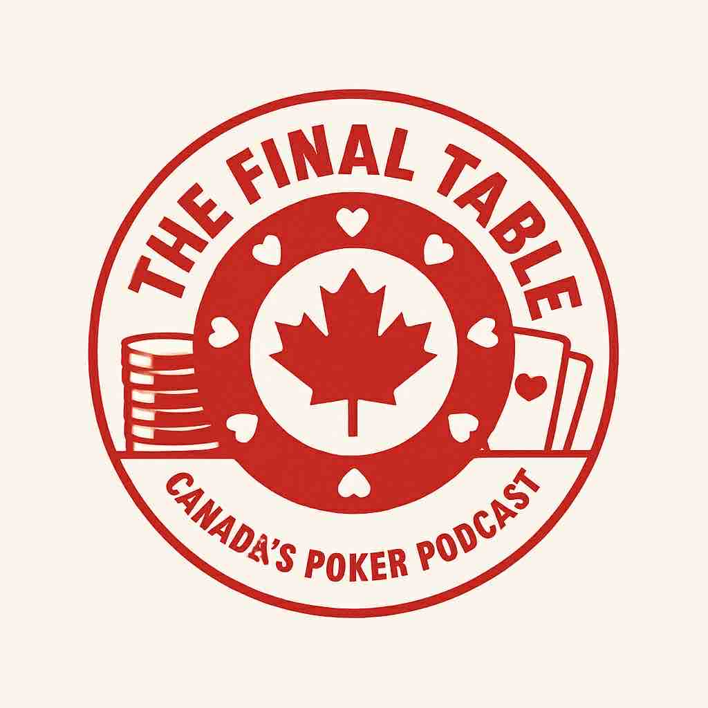 The Final Table - Canada's poker Podcast