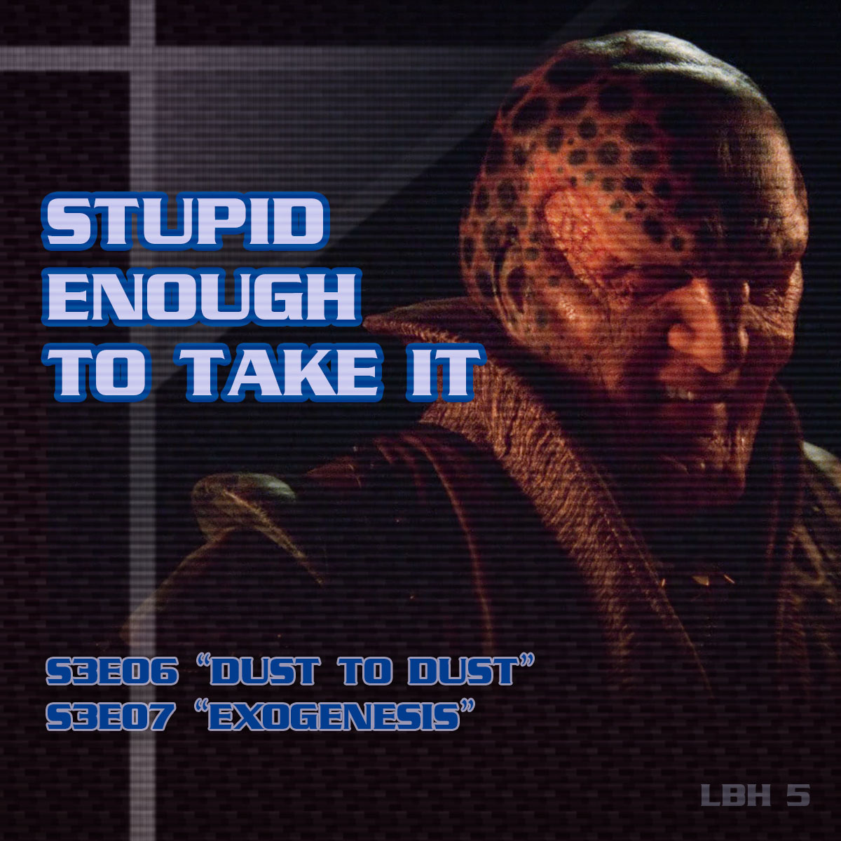 #5 – Stupid Enough to Take It (DUST TO DUST, EXOGENESIS)